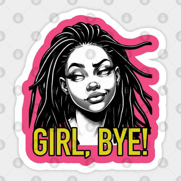 Girl Bye African American Sassy Sarcasm Locs Sticker by blackartmattersshop